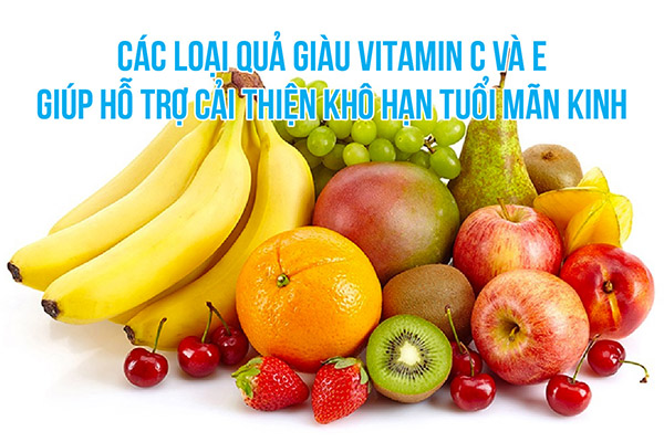 cac-loai-vitamin-c-va-e-giup-ho-tro-cai-thien-kho-han-tuoi-man-kinh